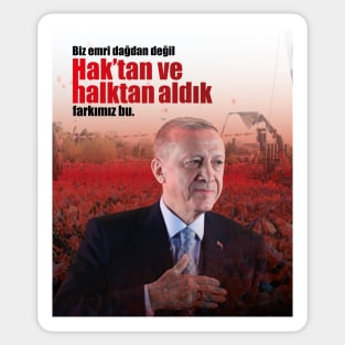 Recep Tayyip Erdogan - Biz emri dağdan değil, Hak’tan ve halktan aldık, farkımız bu. | Söz | Quote Sticker